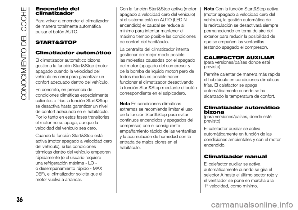 Alfa Romeo Giulietta 2015 Manual del propietario (in Spanish) Encendido del
climatizador
Para volver a encender el climatizador
de manera totalmente automática
pulsar el botón AUTO.
START&STOP
Climatizador automático
El climatizador automático bizona
gestion Alfa Romeo Giulietta 2015 Manual del propietario (in Spanish) Encendido del
climatizador
Para volver a encender el climatizador
de manera totalmente automática
pulsar el botón AUTO.
START&STOP
Climatizador automático
El climatizador automático bizona
gestion
