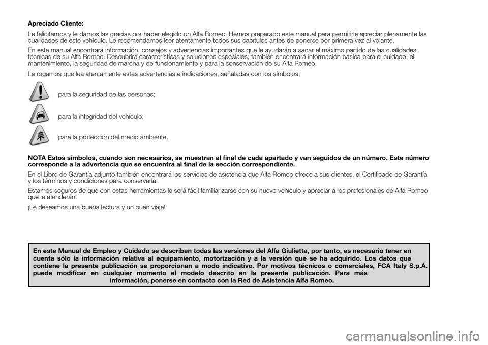 Alfa Romeo Giulietta 2015 Manual del propietario (in Spanish) Apreciado Cliente:
Le felicitamos y le damos las gracias por haber elegido un Alfa Romeo. Hemos preparado este manual para permitirle apreciar plenamente las
cualidades de este vehículo. Le recomenda Alfa Romeo Giulietta 2015 Manual del propietario (in Spanish) Apreciado Cliente:
Le felicitamos y le damos las gracias por haber elegido un Alfa Romeo. Hemos preparado este manual para permitirle apreciar plenamente las
cualidades de este vehículo. Le recomenda