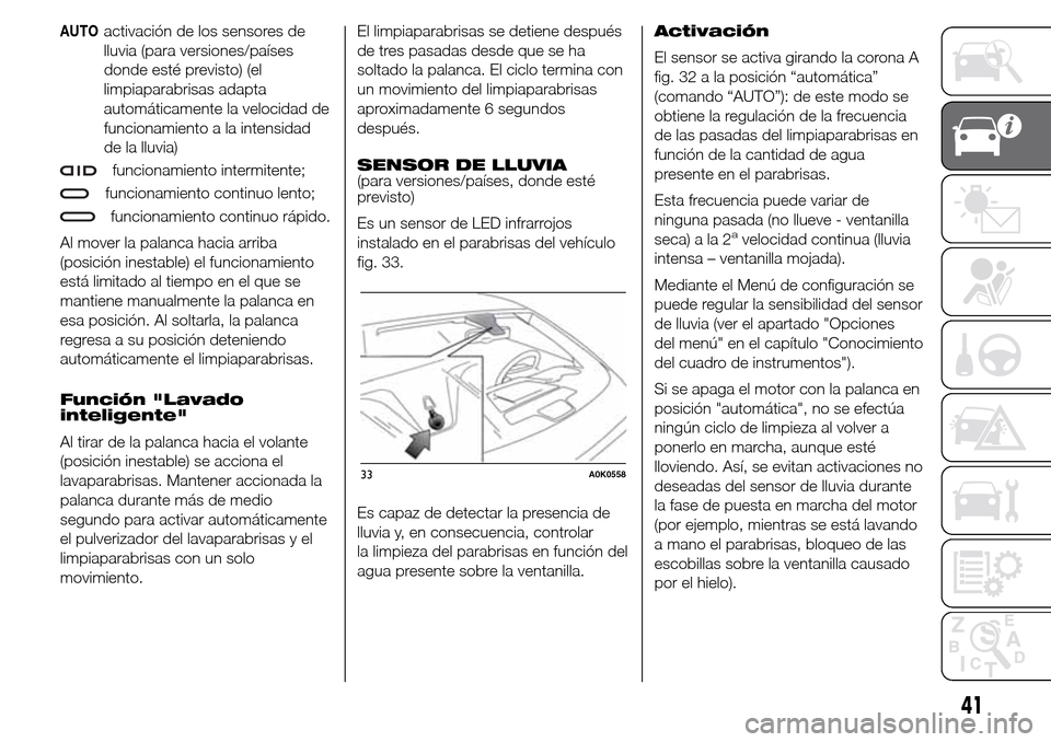 Alfa Romeo Giulietta 2015 Manual del propietario (in Spanish) AUTOactivación de los sensores de
lluvia (para versiones/países
donde esté previsto) (el
limpiaparabrisas adapta
automáticamente la velocidad de
funcionamiento a la intensidad
de la lluvia)
funcio Alfa Romeo Giulietta 2015 Manual del propietario (in Spanish) AUTOactivación de los sensores de
lluvia (para versiones/países
donde esté previsto) (el
limpiaparabrisas adapta
automáticamente la velocidad de
funcionamiento a la intensidad
de la lluvia)
funcio