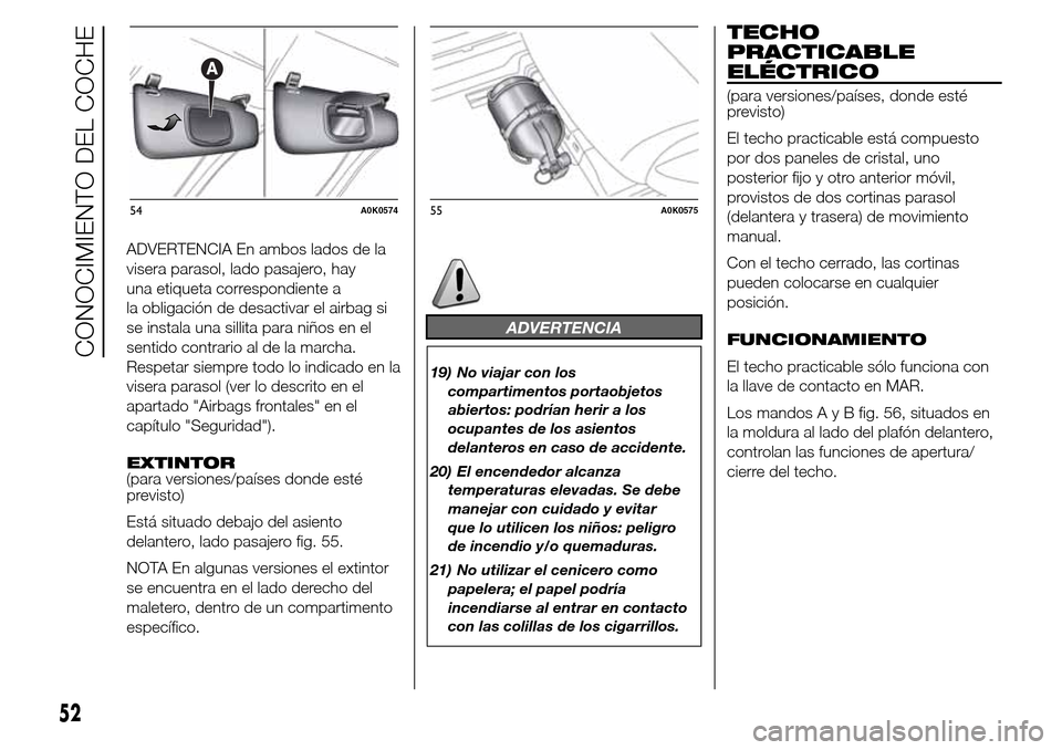 Alfa Romeo Giulietta 2015 Manual del propietario (in Spanish) ADVERTENCIA En ambos lados de la
visera parasol, lado pasajero, hay
una etiqueta correspondiente a
la obligación de desactivar el airbag si
se instala una sillita para niños en el
sentido contrario Alfa Romeo Giulietta 2015 Manual del propietario (in Spanish) ADVERTENCIA En ambos lados de la
visera parasol, lado pasajero, hay
una etiqueta correspondiente a
la obligación de desactivar el airbag si
se instala una sillita para niños en el
sentido contrario