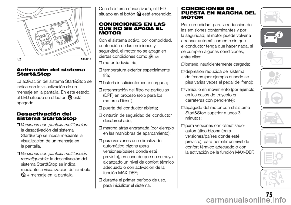 Alfa Romeo Giulietta 2015 Manual del propietario (in Spanish) Activación del sistema
Start&Stop
La activación del sistema Start&Stop se
indica con la visualización de un
mensaje en la pantalla. En este estado,
el LED situado en el botón
está
apagado.
Desact Alfa Romeo Giulietta 2015 Manual del propietario (in Spanish) Activación del sistema
Start&Stop
La activación del sistema Start&Stop se
indica con la visualización de un
mensaje en la pantalla. En este estado,
el LED situado en el botón
está
apagado.
Desact
