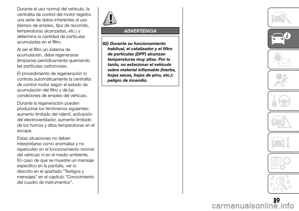 Alfa Romeo Giulietta 2015  Manual del propietario (in Spanish) Durante el uso normal del vehículo, la
centralita de control del motor registra
una serie de datos inherentes al uso
(tiempo de empleo, tipo de recorrido,
temperaturas alcanzadas, etc.) y
determina l