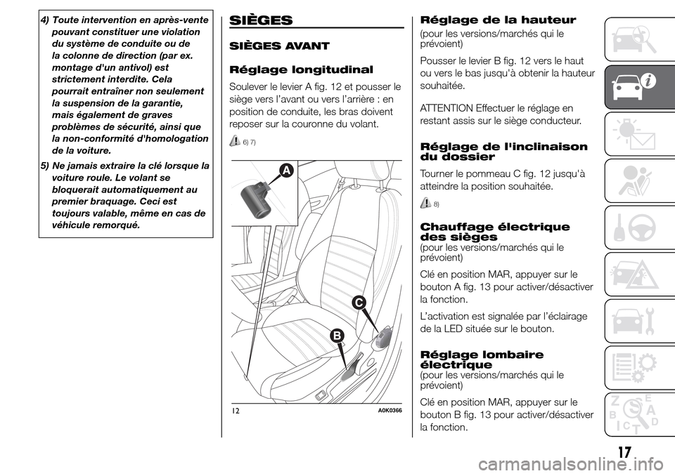 Alfa Romeo Giulietta 2015 Manuel du propriétaire (in French) 4) Toute intervention en après-vente
pouvant constituer une violation
du système de conduite ou de
la colonne de direction (par ex.
montage dun antivol) est
strictement interdite. Cela
pourrait ent Alfa Romeo Giulietta 2015 Manuel du propriétaire (in French) 4) Toute intervention en après-vente
pouvant constituer une violation
du système de conduite ou de
la colonne de direction (par ex.
montage dun antivol) est
strictement interdite. Cela
pourrait ent