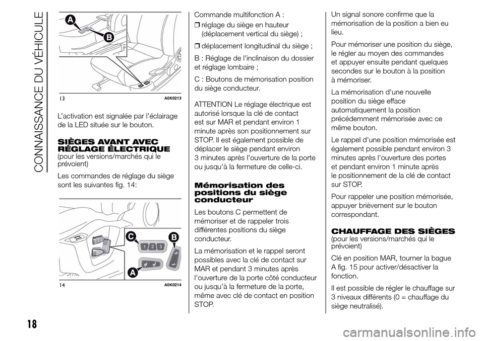 Alfa Romeo Giulietta 2015 Manuel du propriétaire (in French) L’activation est signalée par l’éclairage
de la LED située sur le bouton.
SIÈGES AVANT AVEC
RÉGLAGE ÉLECTRIQUE
(pour les versions/marchés qui le
prévoient)
Les commandes de réglage du si Alfa Romeo Giulietta 2015 Manuel du propriétaire (in French) L’activation est signalée par l’éclairage
de la LED située sur le bouton.
SIÈGES AVANT AVEC
RÉGLAGE ÉLECTRIQUE
(pour les versions/marchés qui le
prévoient)
Les commandes de réglage du si