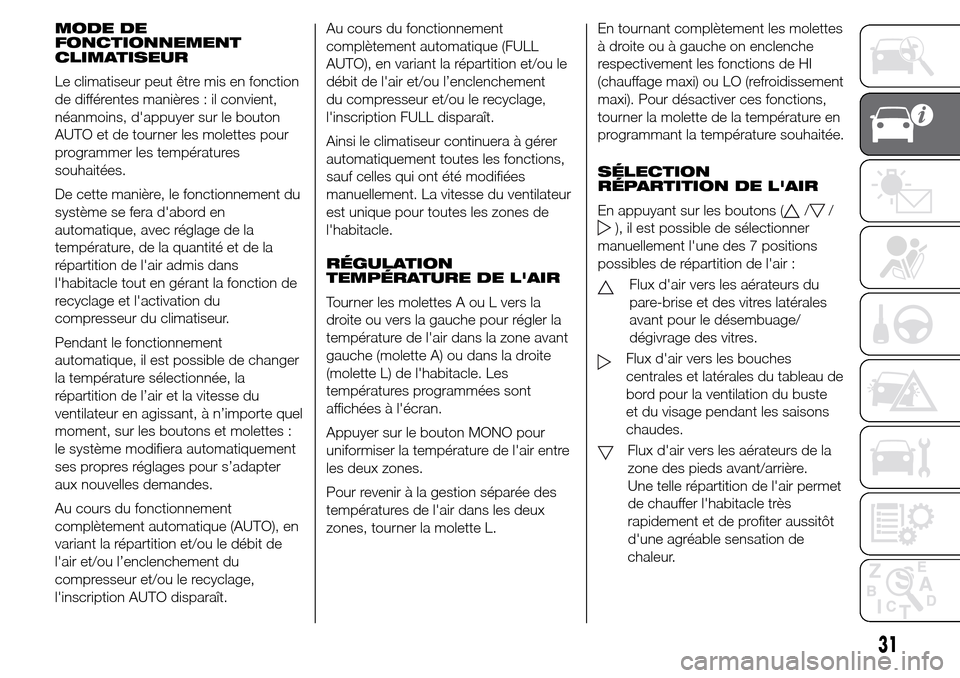 Alfa Romeo Giulietta 2015  Manuel du propriétaire (in French) MODE DE
FONCTIONNEMENT
CLIMATISEUR
Le climatiseur peut être mis en fonction
de différentes manières : il convient,
néanmoins, dappuyer sur le bouton
AUTO et de tourner les molettes pour
programme