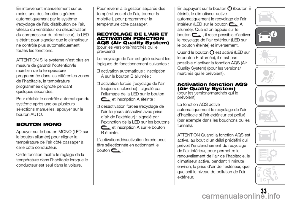 Alfa Romeo Giulietta 2015 Manuel du propriétaire (in French) En intervenant manuellement sur au
moins une des fonctions gérées
automatiquement par le système
(recyclage de l’air, distribution de l’air,
vitesse du ventilateur ou désactivation
du compress Alfa Romeo Giulietta 2015 Manuel du propriétaire (in French) En intervenant manuellement sur au
moins une des fonctions gérées
automatiquement par le système
(recyclage de l’air, distribution de l’air,
vitesse du ventilateur ou désactivation
du compress