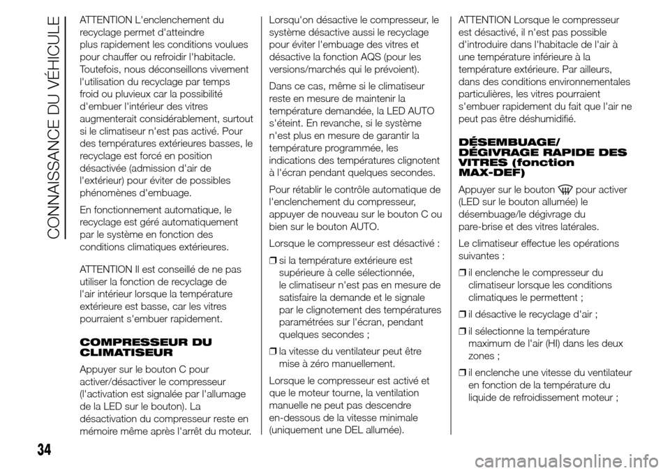 Alfa Romeo Giulietta 2015 Manuel du propriétaire (in French) ATTENTION Lenclenchement du
recyclage permet datteindre
plus rapidement les conditions voulues
pour chauffer ou refroidir lhabitacle.
Toutefois, nous déconseillons vivement
lutilisation du recycl Alfa Romeo Giulietta 2015 Manuel du propriétaire (in French) ATTENTION Lenclenchement du
recyclage permet datteindre
plus rapidement les conditions voulues
pour chauffer ou refroidir lhabitacle.
Toutefois, nous déconseillons vivement
lutilisation du recycl