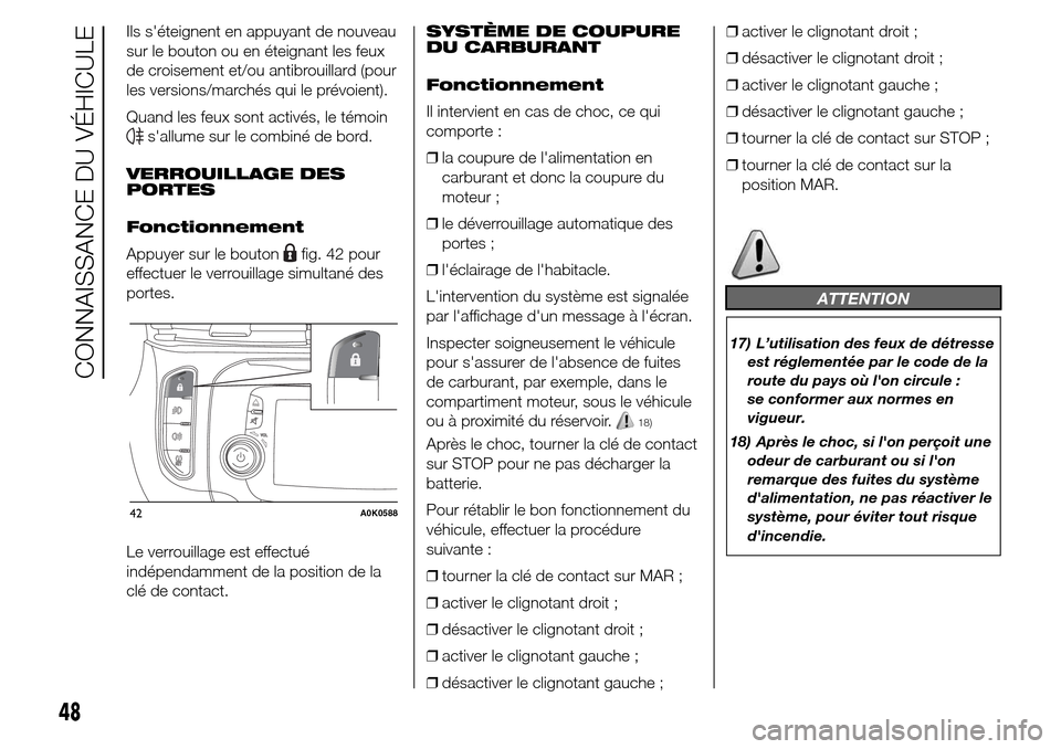 Alfa Romeo Giulietta 2015 Manuel du propriétaire (in French) Ils séteignent en appuyant de nouveau
sur le bouton ou en éteignant les feux
de croisement et/ou antibrouillard (pour
les versions/marchés qui le prévoient).
Quand les feux sont activés, le tém Alfa Romeo Giulietta 2015 Manuel du propriétaire (in French) Ils séteignent en appuyant de nouveau
sur le bouton ou en éteignant les feux
de croisement et/ou antibrouillard (pour
les versions/marchés qui le prévoient).
Quand les feux sont activés, le tém