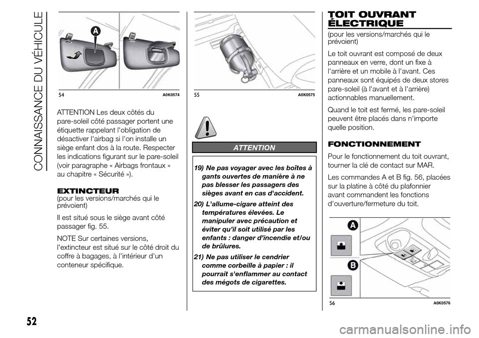 Alfa Romeo Giulietta 2015 Manuel du propriétaire (in French) ATTENTION Les deux côtés du
pare-soleil côté passager portent une
étiquette rappelant lobligation de
désactiver lairbag si lon installe un
siège enfant dos à la route. Respecter
les indicat Alfa Romeo Giulietta 2015 Manuel du propriétaire (in French) ATTENTION Les deux côtés du
pare-soleil côté passager portent une
étiquette rappelant lobligation de
désactiver lairbag si lon installe un
siège enfant dos à la route. Respecter
les indicat