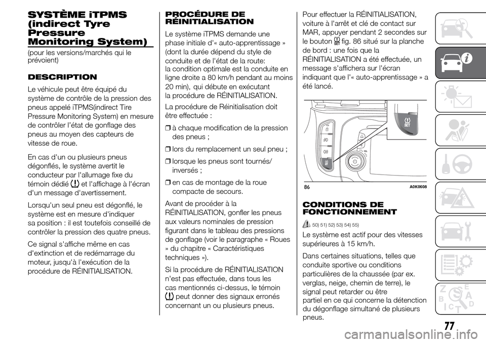 Alfa Romeo Giulietta 2015  Manuel du propriétaire (in French) SYSTÈME iTPMS
(indirect Tyre
Pressure
Monitoring System)
(pour les versions/marchés qui le
prévoient)
DESCRIPTION
Le véhicule peut être équipé du
système de contrôle de la pression des
pneus 
