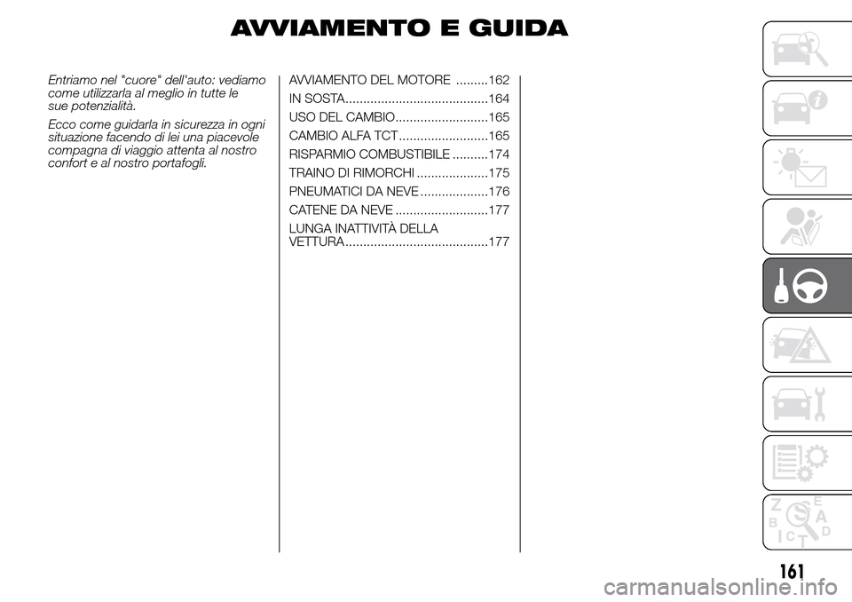 Alfa Romeo Giulietta 2015 Manuale del proprietario (in Italian) AVVIAMENTO E GUIDA
Entriamo nel "cuore" dellauto: vediamo
come utilizzarla al meglio in tutte le
sue potenzialità.
Ecco come guidarla in sicurezza in ogni
situazione facendo di lei una piacevole
com Alfa Romeo Giulietta 2015 Manuale del proprietario (in Italian) AVVIAMENTO E GUIDA
Entriamo nel "cuore" dellauto: vediamo
come utilizzarla al meglio in tutte le
sue potenzialità.
Ecco come guidarla in sicurezza in ogni
situazione facendo di lei una piacevole
com