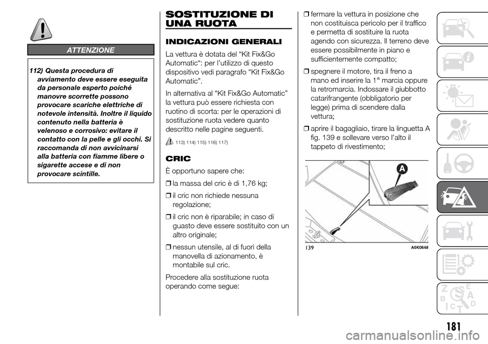 Alfa Romeo Giulietta 2015  Manuale del proprietario (in Italian) ATTENZIONE
112) Questa procedura di
avviamento deve essere eseguita
da personale esperto poiché
manovre scorrette possono
provocare scariche elettriche di
notevole intensità. Inoltre il liquido
cont