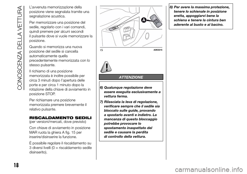 Alfa Romeo Giulietta 2015 Manuale del proprietario (in Italian) L’avvenuta memorizzazione della
posizione viene segnalata tramite una
segnalazione acustica.
Per memorizzare una posizione del
sedile, regolarlo con i vari comandi,
quindi premere per alcuni secondi Alfa Romeo Giulietta 2015 Manuale del proprietario (in Italian) L’avvenuta memorizzazione della
posizione viene segnalata tramite una
segnalazione acustica.
Per memorizzare una posizione del
sedile, regolarlo con i vari comandi,
quindi premere per alcuni secondi
