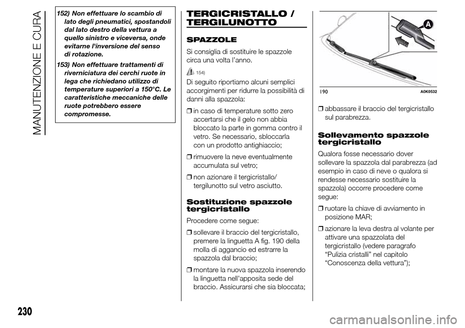 Alfa Romeo Giulietta 2015 Manuale del proprietario (in Italian) 152) Non effettuare lo scambio di
lato degli pneumatici, spostandoli
dal lato destro della vettura a
quello sinistro e viceversa, onde
evitarne linversione del senso
di rotazione.
153) Non effettuare Alfa Romeo Giulietta 2015 Manuale del proprietario (in Italian) 152) Non effettuare lo scambio di
lato degli pneumatici, spostandoli
dal lato destro della vettura a
quello sinistro e viceversa, onde
evitarne linversione del senso
di rotazione.
153) Non effettuare