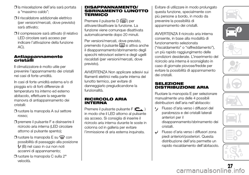 Alfa Romeo Giulietta 2015 Manuale del proprietario (in Italian) ❒la miscelazione dell’aria sarà portata
a “massimo caldo”;
❒il riscaldatore addizionale elettrico
(per versioni/mercati, dove previsto)
sarà attivato;
❒il compressore sarà attivato (il Alfa Romeo Giulietta 2015 Manuale del proprietario (in Italian) ❒la miscelazione dell’aria sarà portata
a “massimo caldo”;
❒il riscaldatore addizionale elettrico
(per versioni/mercati, dove previsto)
sarà attivato;
❒il compressore sarà attivato (il