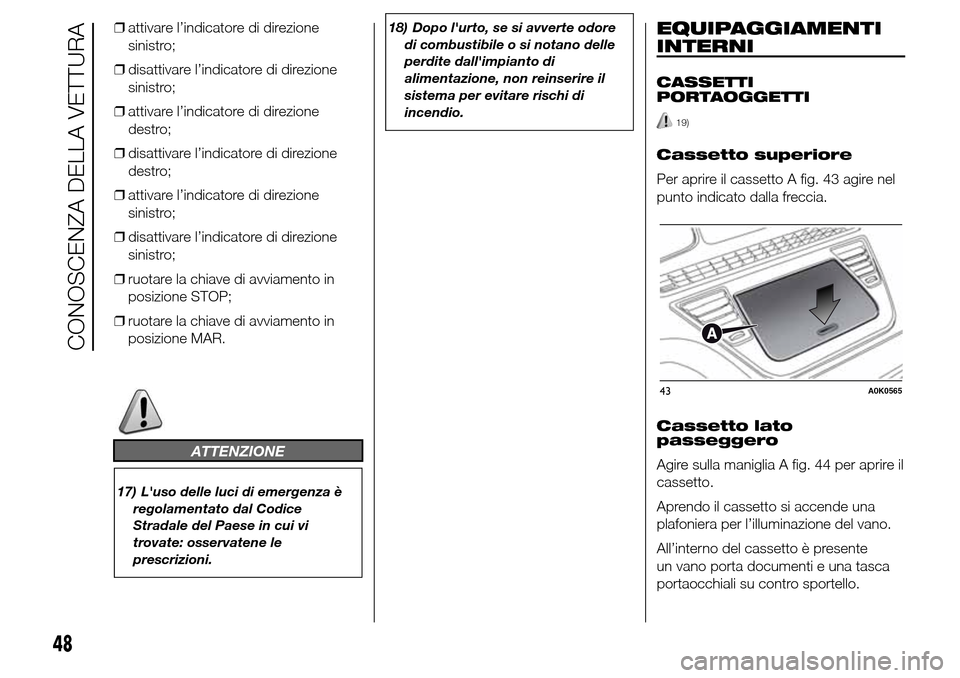 Alfa Romeo Giulietta 2015 Manuale del proprietario (in Italian) ❒attivare l’indicatore di direzione
sinistro;
❒disattivare l’indicatore di direzione
sinistro;
❒attivare l’indicatore di direzione
destro;
❒disattivare l’indicatore di direzione
destro Alfa Romeo Giulietta 2015 Manuale del proprietario (in Italian) ❒attivare l’indicatore di direzione
sinistro;
❒disattivare l’indicatore di direzione
sinistro;
❒attivare l’indicatore di direzione
destro;
❒disattivare l’indicatore di direzione
destro