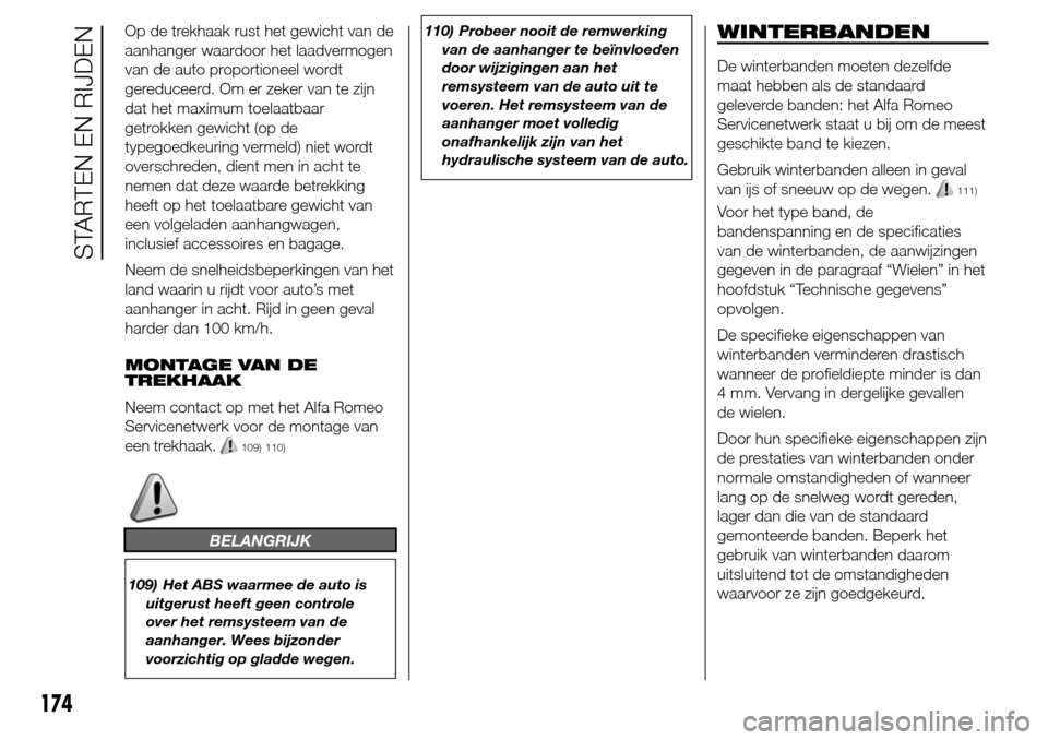 Alfa Romeo Giulietta 2015 Handleiding (in Dutch) Op de trekhaak rust het gewicht van de
aanhanger waardoor het laadvermogen
van de auto proportioneel wordt
gereduceerd. Om er zeker van te zijn
dat het maximum toelaatbaar
getrokken gewicht (op de
typ Alfa Romeo Giulietta 2015 Handleiding (in Dutch) Op de trekhaak rust het gewicht van de
aanhanger waardoor het laadvermogen
van de auto proportioneel wordt
gereduceerd. Om er zeker van te zijn
dat het maximum toelaatbaar
getrokken gewicht (op de
typ