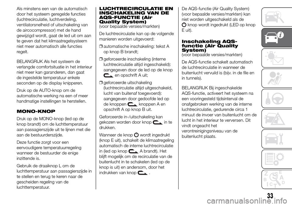 Alfa Romeo Giulietta 2015  Handleiding (in Dutch) Als minstens een van de automatisch
door het systeem geregelde functies
(luchtrecirculatie, luchtverdeling,
ventilatorsnelheid of uitschakeling van
de aircocompressor) met de hand
gewijzigd wordt, gaa