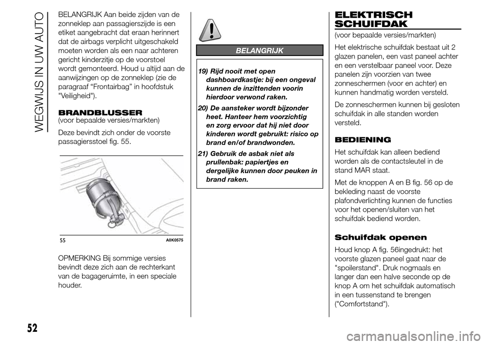 Alfa Romeo Giulietta 2015  Handleiding (in Dutch) BELANGRIJK Aan beide zijden van de
zonneklep aan passagierszijde is een
etiket aangebracht dat eraan herinnert
dat de airbags verplicht uitgeschakeld
moeten worden als een naar achteren
gericht kinder