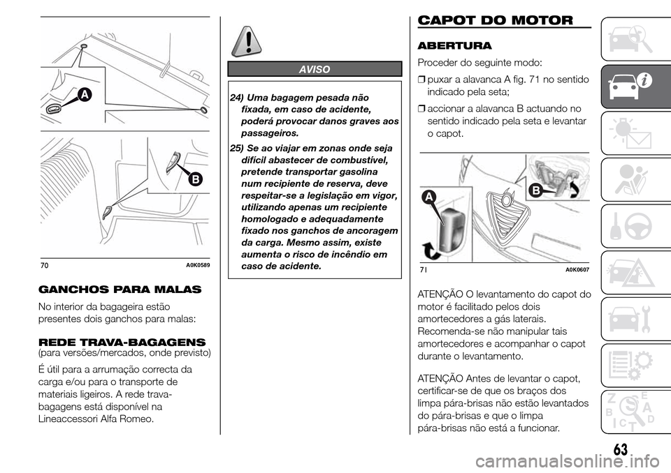 Alfa Romeo Giulietta 2015  Manual do proprietário (in Portuguese) GANCHOS PARA MALAS
No interior da bagageira estão
presentes dois ganchos para malas:
REDE TRAVA-BAGAGENS
(para versões/mercados, onde previsto)
É útil para a arrumação correcta da
carga e/ou par