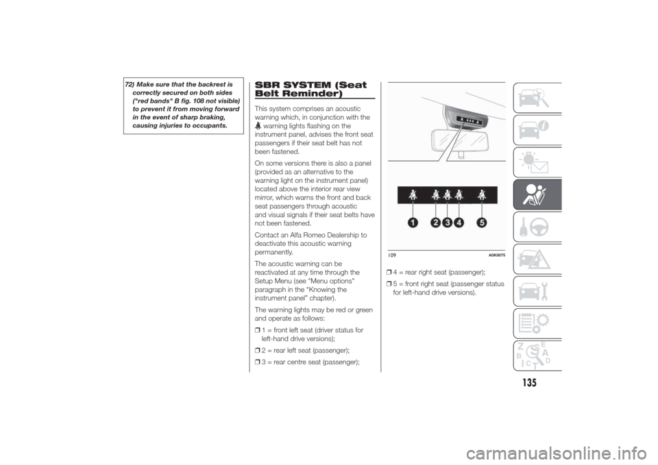 Alfa Romeo Giulietta 2014  Owners Manual 72) Make sure that the backrest is
correctly secured on both sides
("red bands" B fig. 108 not visible)
to prevent it from moving forward
in the event of sharp braking,
causing injuries to occupants.
