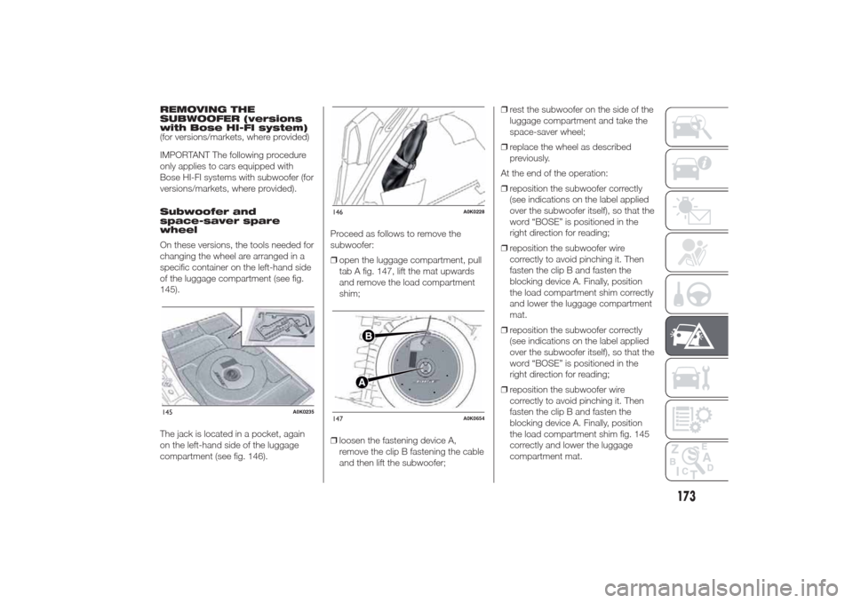 Alfa Romeo Giulietta 2014 Owners Manual REMOVING THE
SUBWOOFER (versions
with Bose HI-FI system)
(for versions/markets, where provided)
IMPORTANT The following procedure
only applies to cars equipped with
Bose HI-FI systems with subwoofer ( Alfa Romeo Giulietta 2014 Owners Manual REMOVING THE
SUBWOOFER (versions
with Bose HI-FI system)
(for versions/markets, where provided)
IMPORTANT The following procedure
only applies to cars equipped with
Bose HI-FI systems with subwoofer (