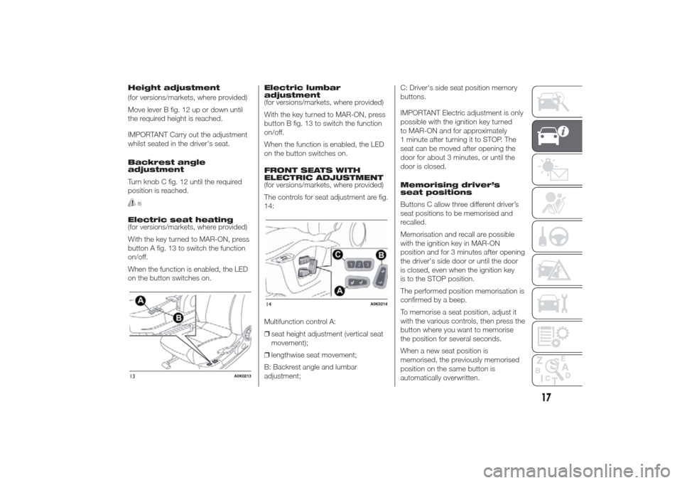 Alfa Romeo Giulietta 2014  Owners Manual Height adjustment
(for versions/markets, where provided)
Move lever B fig. 12 up or down until
the required height is reached.
IMPORTANT Carry out the adjustment
whilst seated in the drivers seat.
Ba
