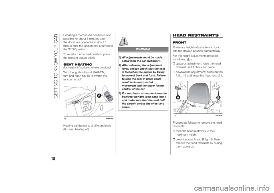 Alfa Romeo Giulietta 2014 Owners Guide Recalling a memorised position is also
possible for about 3 minutes after
the doors are opened and about 1
minute after the ignition key is turned to
the STOP position.
To recall a memorised position, Alfa Romeo Giulietta 2014 Owners Guide Recalling a memorised position is also
possible for about 3 minutes after
the doors are opened and about 1
minute after the ignition key is turned to
the STOP position.
To recall a memorised position,