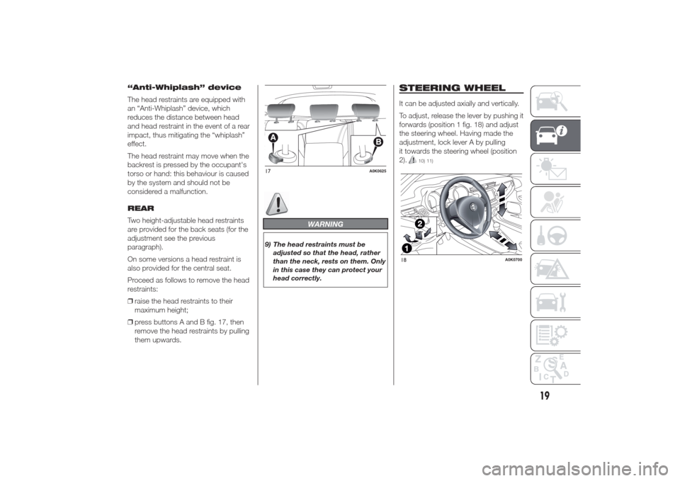 Alfa Romeo Giulietta 2014 Owners Guide “Anti-Whiplash” device
The head restraints are equipped with
an “Anti-Whiplash” device, which
reduces the distance between head
and head restraint in the event of a rear
impact, thus mitigatin