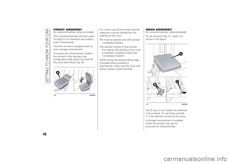 Alfa Romeo Giulietta 2014 Workshop Manual FRONT ARMREST
(for versions/markets, where provided)
This is located between the front seats.
To bring it to its standard use position,
push it downwards.
The front armrest is equipped with an
inner s Alfa Romeo Giulietta 2014 Workshop Manual FRONT ARMREST
(for versions/markets, where provided)
This is located between the front seats.
To bring it to its standard use position,
push it downwards.
The front armrest is equipped with an
inner s