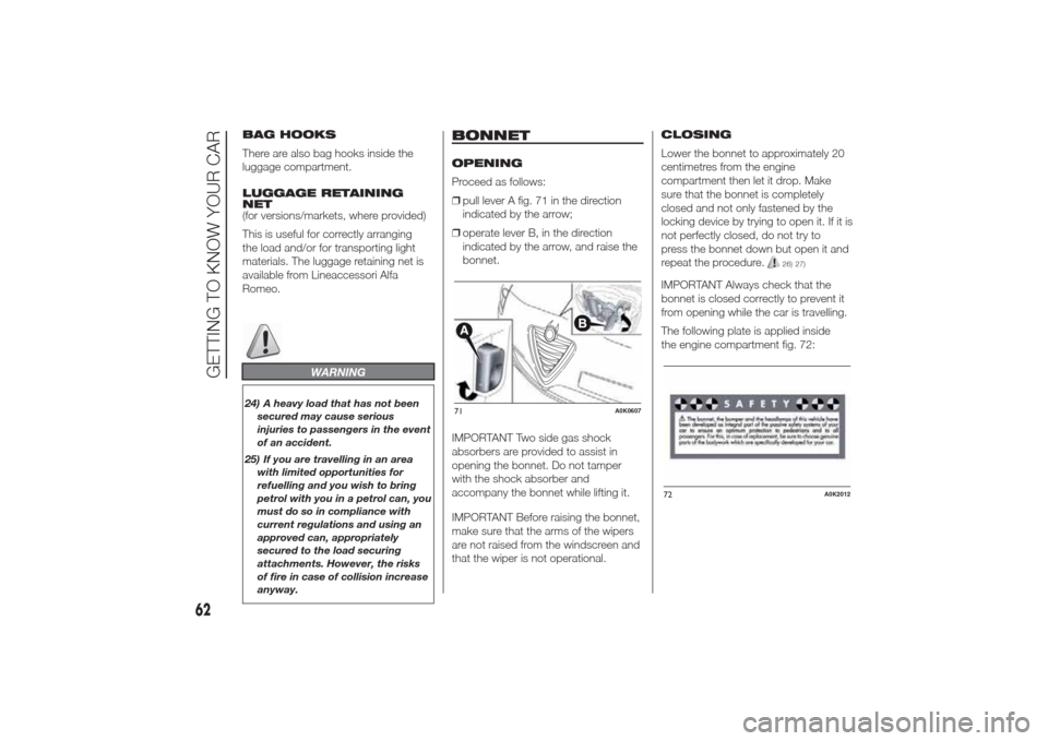 Alfa Romeo Giulietta 2014  Owners Manual BAG HOOKS
There are also bag hooks inside the
luggage compartment.
LUGGAGE RETAINING
NET
(for versions/markets, where provided)
This is useful for correctly arranging
the load and/or for transporting 