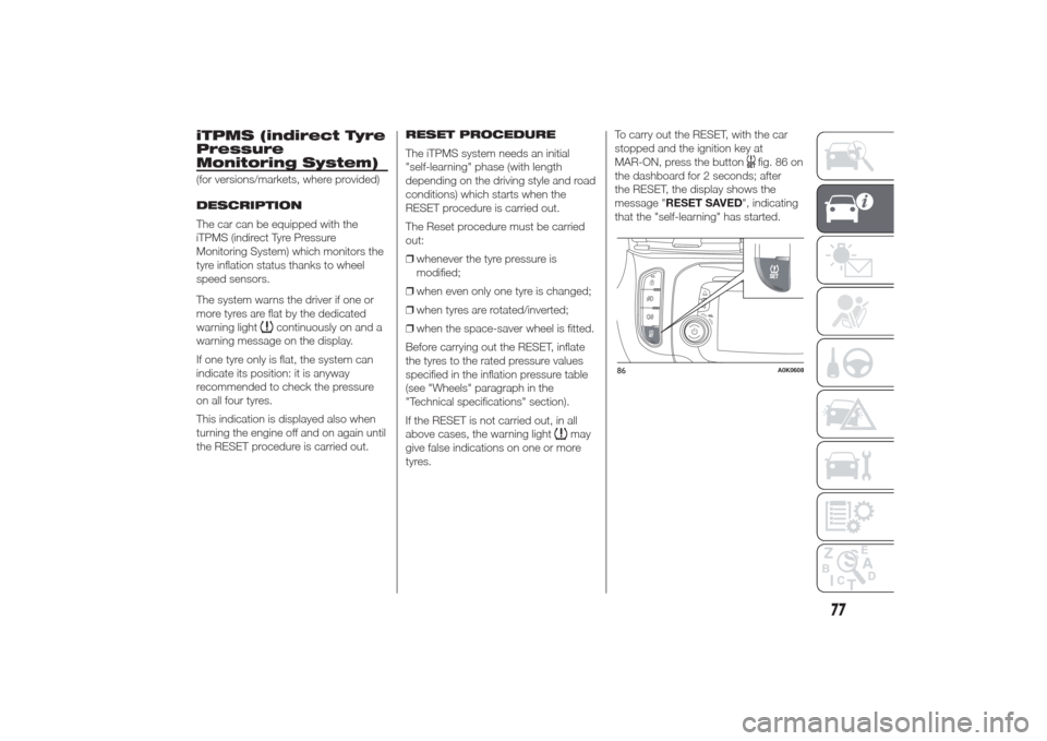 Alfa Romeo Giulietta 2014  Owners Manual iTPMS (indirect Tyre
Pressure
Monitoring System)(for versions/markets, where provided)
DESCRIPTION
The car can be equipped with the
iTPMS (indirect Tyre Pressure
Monitoring System) which monitors the
