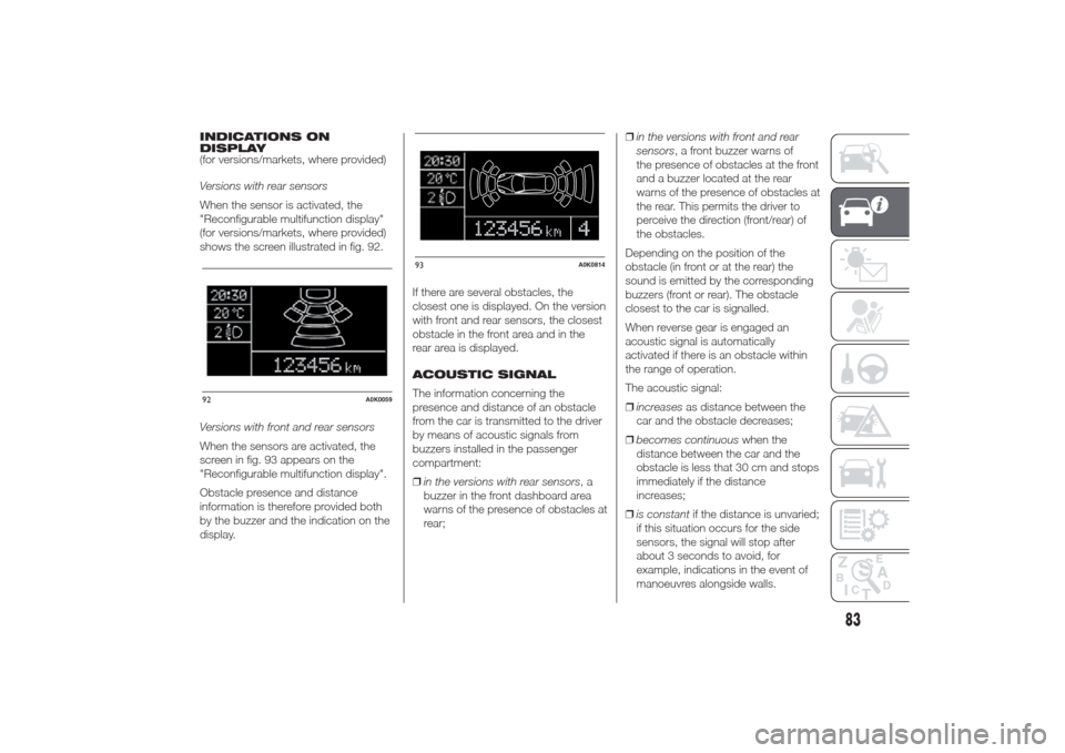 Alfa Romeo Giulietta 2014 Owners Guide INDICATIONS ON
DISPLAY
(for versions/markets, where provided)
Versions with rear sensors
When the sensor is activated, the
"Reconfigurable multifunction display"
(for versions/markets, where provided)