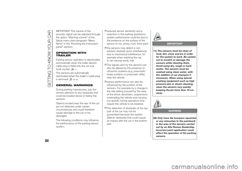 Alfa Romeo Giulietta 2014  Owners Manual IMPORTANT The volume of the
acoustic signal can be adjusted through
the option "Warning volume" of the
Setup menu (see paragraph “Menu
Items” in the “Knowing the instrument
panel” section).
OP