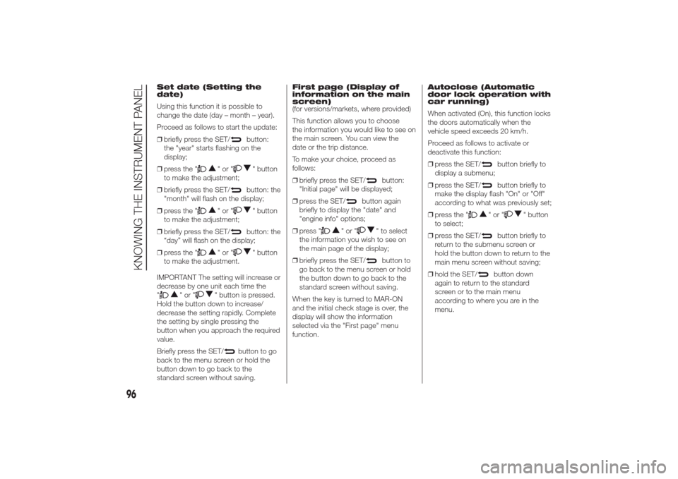 Alfa Romeo Giulietta 2014 Owners Manual Set date (Setting the
date)
Using this function it is possible to
change the date (day – month – year).
Proceed as follows to start the update:
❒briefly press the SET/
button:
the "year" starts Alfa Romeo Giulietta 2014 Owners Manual Set date (Setting the
date)
Using this function it is possible to
change the date (day – month – year).
Proceed as follows to start the update:
❒briefly press the SET/
button:
the "year" starts