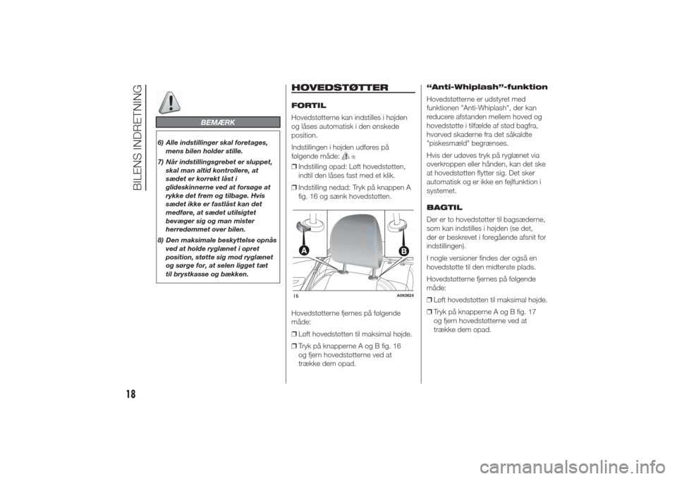 Alfa Romeo Giulietta 2014  Instruktionsbog (in Danish) BEMÆRK
6) Alle indstillinger skal foretages,
mens bilen holder stille.
7) Når indstillingsgrebet er sluppet,
skal man altid kontrollere, at
sædet er korrekt låst i
glideskinnerne ved at forsøge a