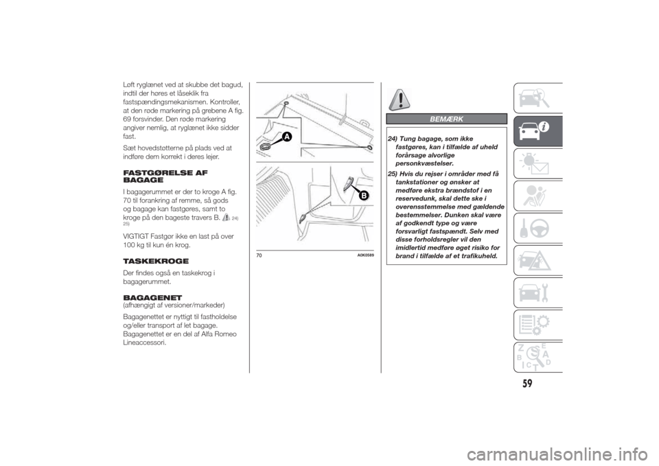 Alfa Romeo Giulietta 2014  Instruktionsbog (in Danish) Løft ryglænet ved at skubbe det bagud,
indtil der høres et låseklik fra
fastspændingsmekanismen. Kontroller,
at den røde markering på grebene A fig.
69 forsvinder. Den røde markering
angiver n