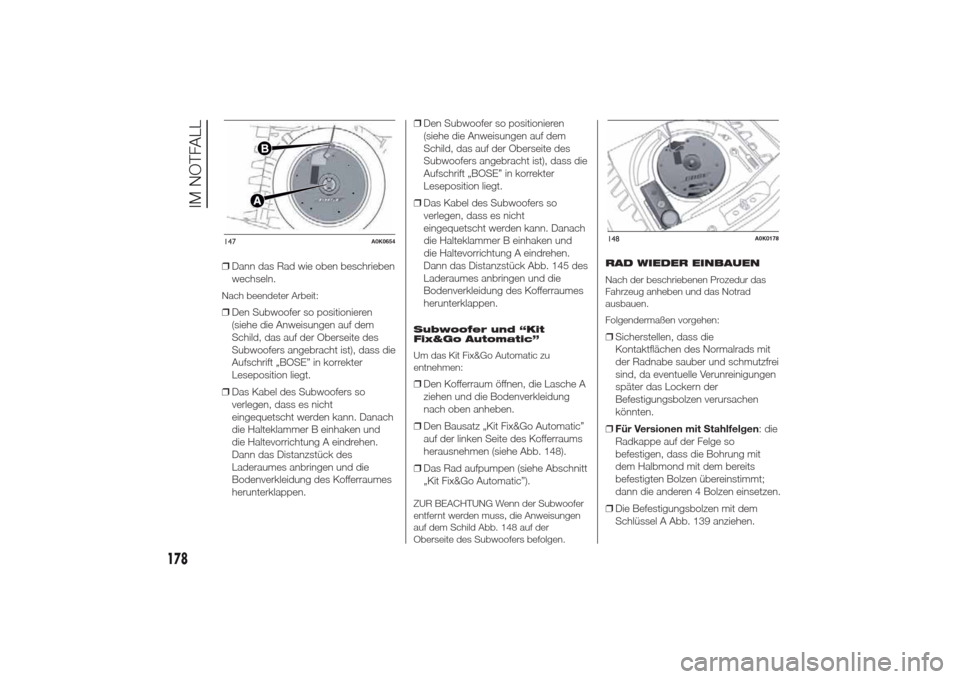 Alfa Romeo Giulietta 2014  Betriebsanleitung (in German) ❒Dann das Rad wie oben beschrieben
wechseln.Nach beendeter Arbeit:❒Den Subwoofer so positionieren
(siehe die Anweisungen auf dem
Schild, das auf der Oberseite des
Subwoofers angebracht ist), dass 
