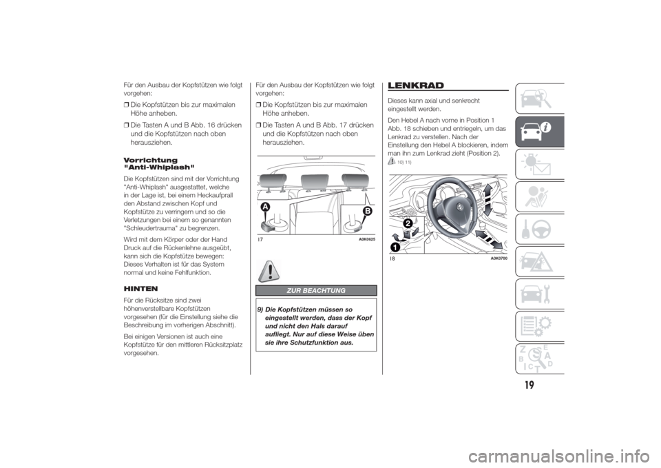 Alfa Romeo Giulietta 2014  Betriebsanleitung (in German) Für den Ausbau der Kopfstützen wie folgt
vorgehen:❒Die Kopfstützen bis zur maximalen
Höhe anheben.
❒Die Tasten A und B Abb. 16 drücken
und die Kopfstützen nach oben
herausziehen.Vorrichtung
