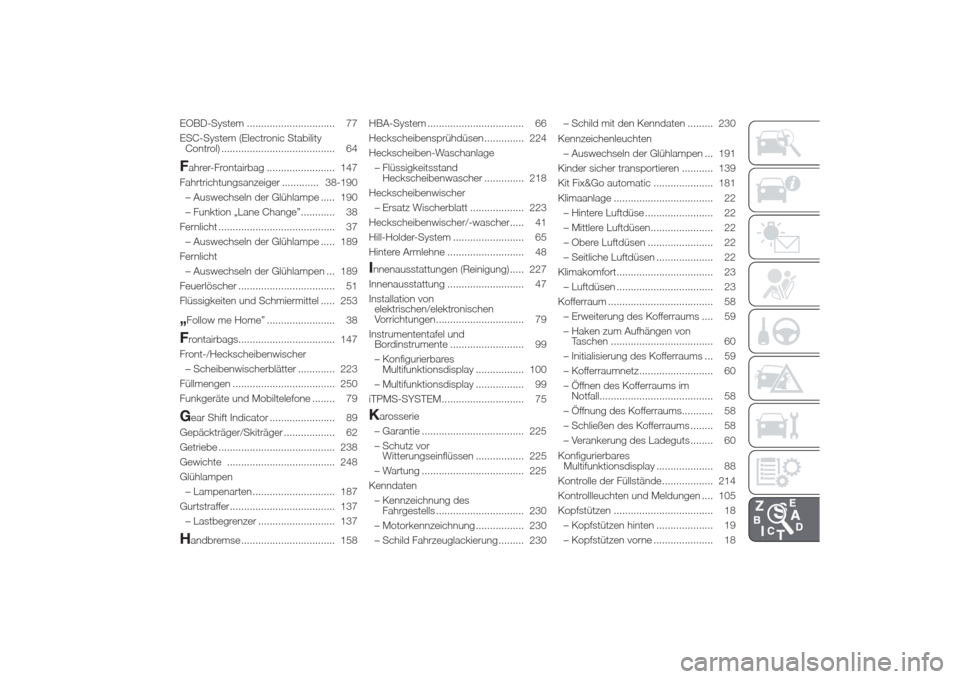 Alfa Romeo Giulietta 2014  Betriebsanleitung (in German) EOBD-System ............................... 77
ESC-System (Electronic Stability
Control) ........................................ 64Fahrer-Frontairbag ........................ 147
Fahrtrichtungsanzeig
