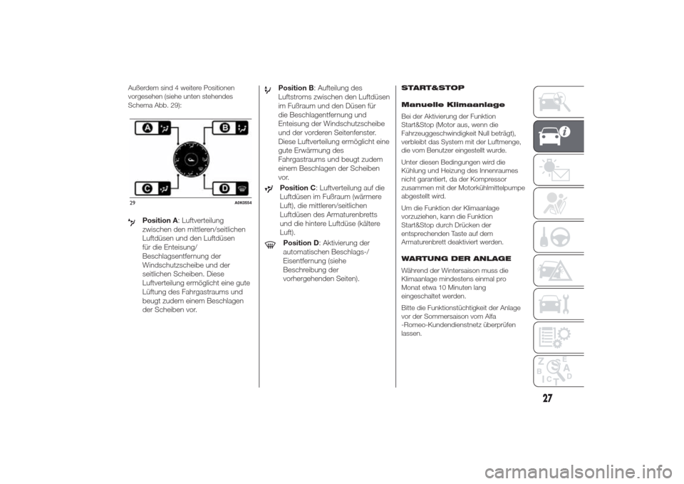 Alfa Romeo Giulietta 2014  Betriebsanleitung (in German) Außerdem sind 4 weitere Positionen
vorgesehen (siehe unten stehendes
Schema Abb. 29):
Position A: Luftverteilung
zwischen den mittleren/seitlichen
Luftdüsen und den Luftdüsen
für die Enteisung/
Be