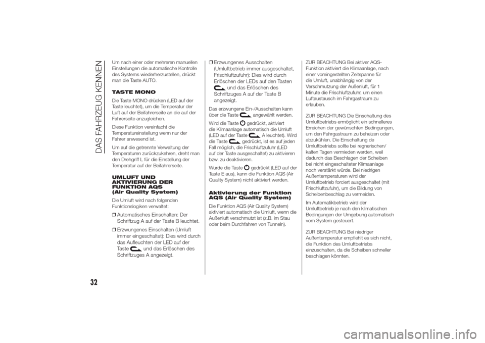 Alfa Romeo Giulietta 2014  Betriebsanleitung (in German) Um nach einer oder mehreren manuellen
Einstellungen die automatische Kontrolle
des Systems wiederherzustellen, drückt
man die Taste AUTO.
TASTE MONO
Die Taste MONO drücken (LED auf der
Taste leuchte