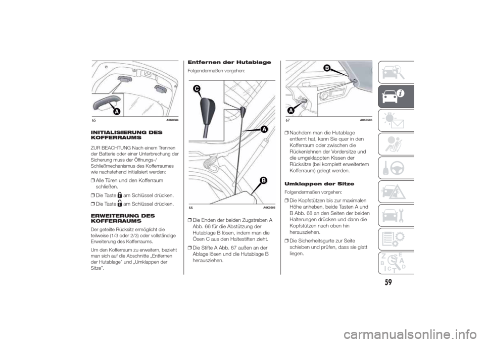 Alfa Romeo Giulietta 2014  Betriebsanleitung (in German) INITIALISIERUNG DES
KOFFERRAUMS
ZUR BEACHTUNG Nach einem Trennen
der Batterie oder einer Unterbrechung der
Sicherung muss der Öffnungs-/
Schließmechanismus des Kofferraumes
wie nachstehend initialis