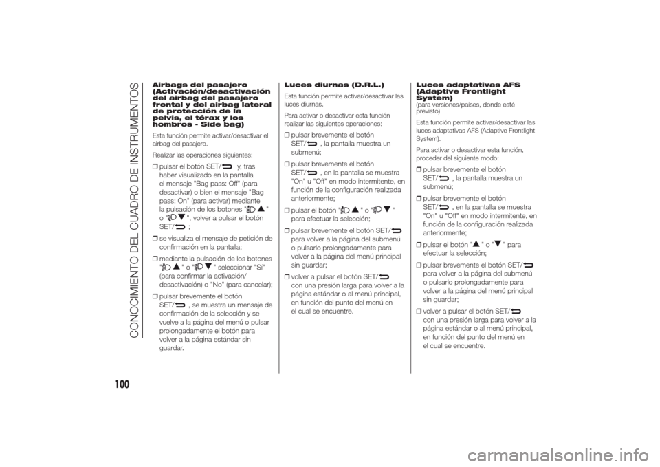 Alfa Romeo Giulietta 2014  Manual del propietario (in Spanish) Airbags del pasajero
(Activación/desactivación
del airbag del pasajero
frontal y del airbag lateral
de protección de la
pelvis, el tórax y los
hombros - Side bag)
Esta función permite activar/des