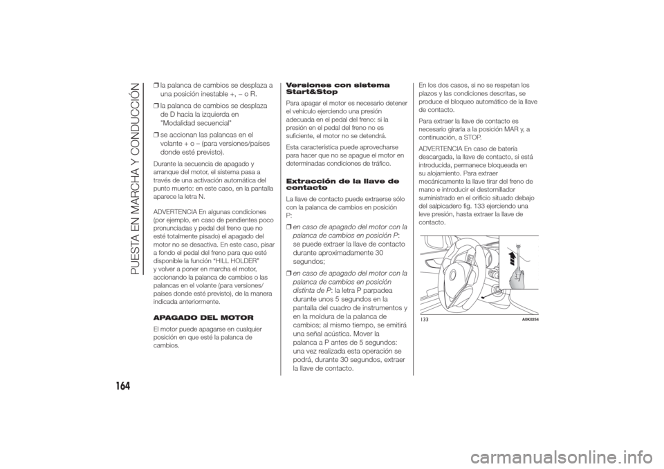 Alfa Romeo Giulietta 2014 Manual del propietario (in Spanish) ❒la palanca de cambios se desplaza a
una posición inestable +,−oR.
❒la palanca de cambios se desplaza
de D hacia la izquierda en
"Modalidad secuencial"
❒se accionan las palancas en el
volante Alfa Romeo Giulietta 2014 Manual del propietario (in Spanish) ❒la palanca de cambios se desplaza a
una posición inestable +,−oR.
❒la palanca de cambios se desplaza
de D hacia la izquierda en
"Modalidad secuencial"
❒se accionan las palancas en el
volante