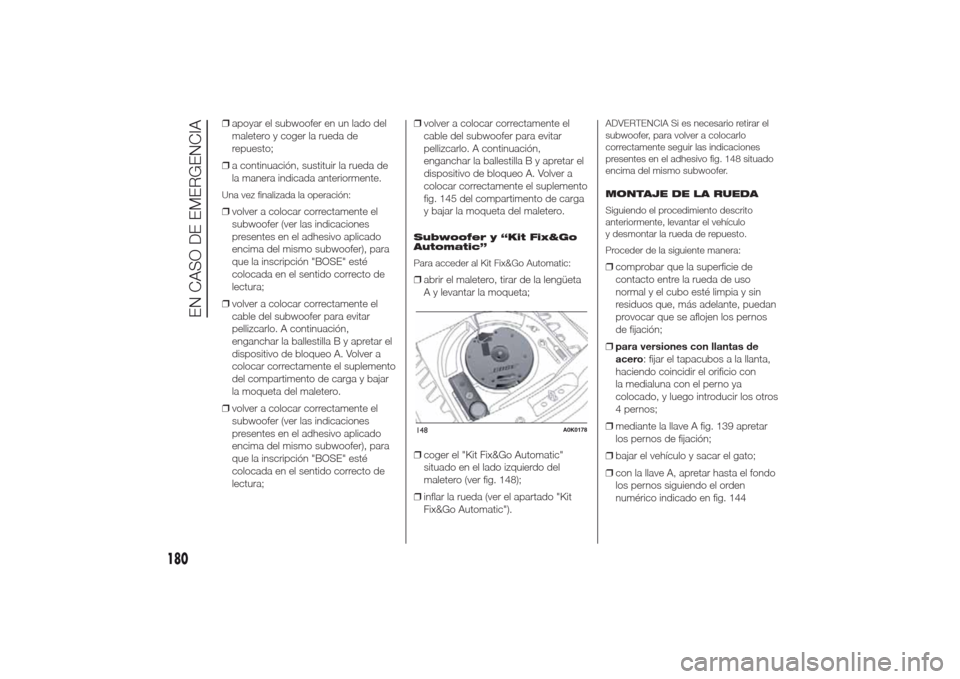 Alfa Romeo Giulietta 2014 Manual del propietario (in Spanish) ❒apoyar el subwoofer en un lado del
maletero y coger la rueda de
repuesto;
❒a continuación, sustituir la rueda de
la manera indicada anteriormente.Una vez finalizada la operación:❒volver a col Alfa Romeo Giulietta 2014 Manual del propietario (in Spanish) ❒apoyar el subwoofer en un lado del
maletero y coger la rueda de
repuesto;
❒a continuación, sustituir la rueda de
la manera indicada anteriormente.Una vez finalizada la operación:❒volver a col