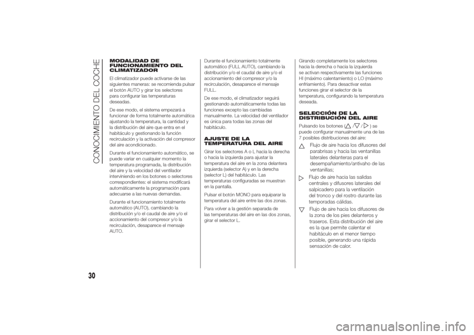Alfa Romeo Giulietta 2014  Manual del propietario (in Spanish) MODALIDAD DE
FUNCIONAMIENTO DEL
CLIMATIZADOR
El climatizador puede activarse de las
siguientes maneras: se recomienda pulsar
el botón AUTO y girar los selectores
para configurar las temperaturas
dese