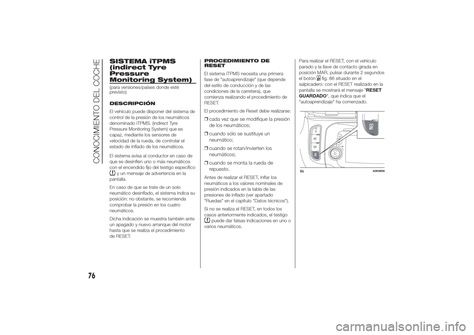 Alfa Romeo Giulietta 2014 Manual del propietario (in Spanish) SISTEMA iTPMS
(indirect Tyre
Pressure
Monitoring System)(para versiones/países donde esté
previsto)
DESCRIPCIÓN
El vehículo puede disponer del sistema de
control de la presión de los neumáticos
Alfa Romeo Giulietta 2014 Manual del propietario (in Spanish) SISTEMA iTPMS
(indirect Tyre
Pressure
Monitoring System)(para versiones/países donde esté
previsto)
DESCRIPCIÓN
El vehículo puede disponer del sistema de
control de la presión de los neumáticos
