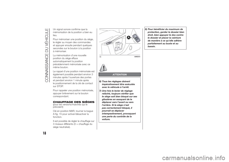 Alfa Romeo Giulietta 2014  Manuel du propriétaire (in French) Un signal sonore confirme que la
mémorisation de la position a bien eu
lieu.
Pour mémoriser une position du siège,
le régler au moyen des commandes
et appuyer ensuite pendant quelques
secondes sur
