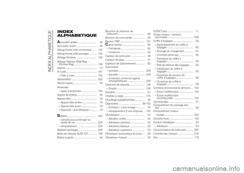 Alfa Romeo Giulietta 2014  Manuel du propriétaire (in French) INDEX
ALPHABETIQUE
Accoudoir arrière .......................... 49
Accoudoir avant ............................. 49
Airbag frontal côté conducteur ....... 152
Airbag frontal côté passager .......